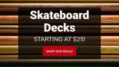 Skateboard Decks Starting at $25